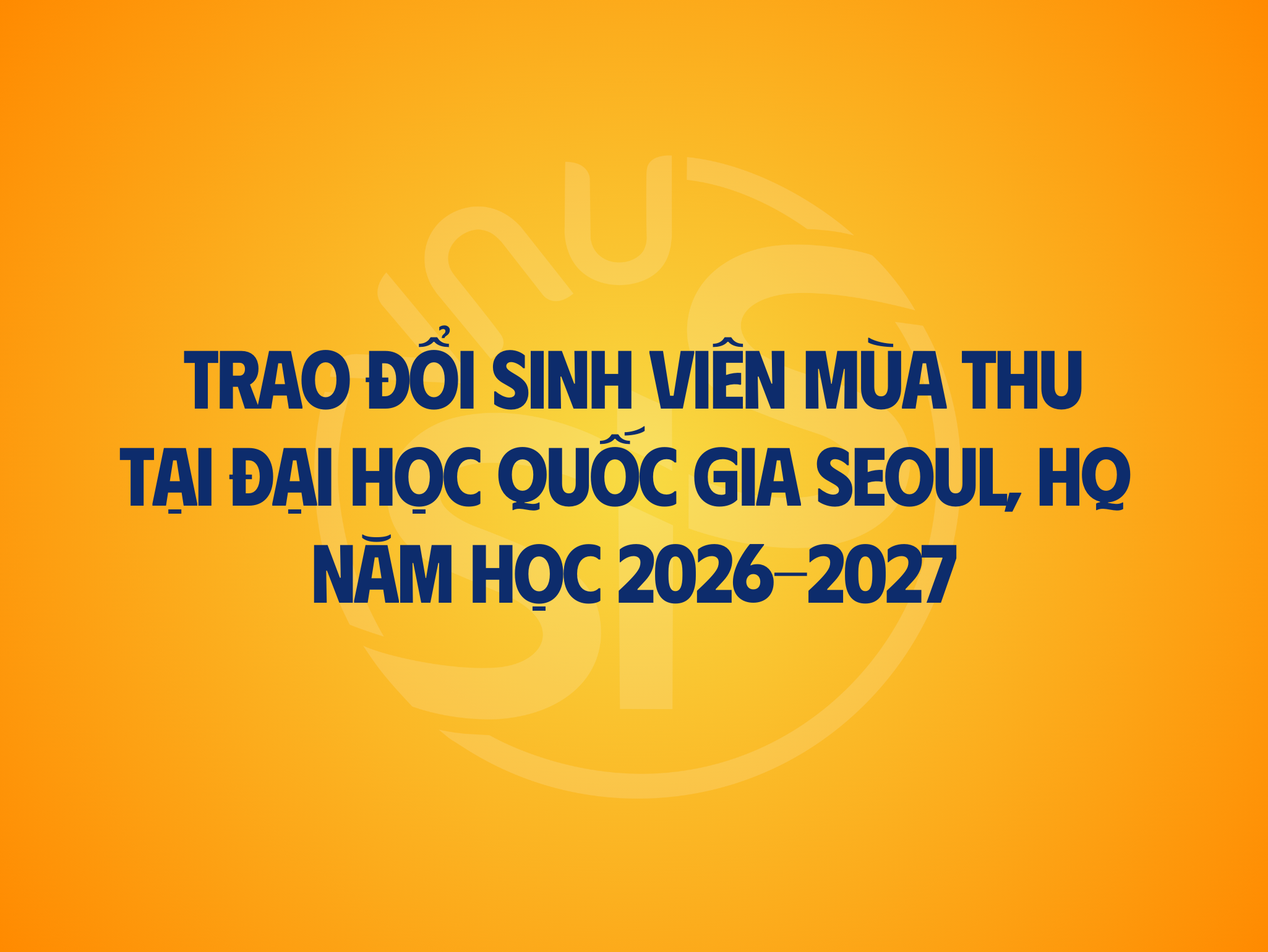 Thông báo chương trình trao đổi sinh viên học kỳ Thu năm học 2026 – 2027 tại Đại học Quốc gia Seoul (SNU), Hàn Quốc